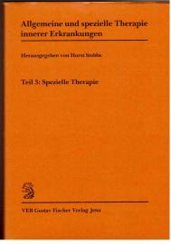 Allgemeine und spezielle Therapie innerer Erkrankungen. Teil 3: Spezielle Therapie. Allgemeine und spezielle Therapie innerer Erkrankungen. Teil 3: Spezielle Therapie.