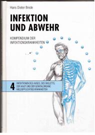 Infektion und Abwehr. Kompendium der Infektionskrankheiten. Band 4: Infektionen des Auges, des Skeletts, der Haut und der Genitalorgane, meldepflichtige Krankheiten. Infektion und Abwehr. Kompendium der Infektionskrankheiten. Band 4: Infektionen des Auges, des Skeletts, der Haut und der Genitalorgane, meldepflichtige Krankheiten.