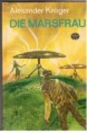 Die Marsfrau. Wissenschaftlich-phantastischer Roman. Die Marsfrau. Wissenschaftlich-phantastischer Roman.