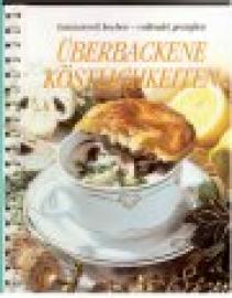 Fantasievoll kochen - vollendet genießen. Überbackene Köstlichkeiten.