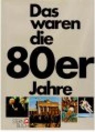 Das waren die 80er Jahre. Eine Chronik in Bildern.