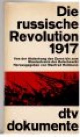 Die russische Revolution 1917. Von der Abdankung des Zaren bis zum Staatsstreich der Bolschewiki. Die russische Revolution 1917. Von der Abdankung des Zaren bis zum Staatsstreich der Bolschewiki.