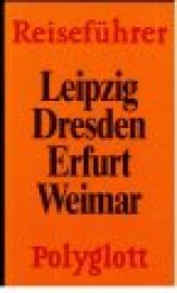 Polyglott Reiseführer: Leipzig, Dresden, Erfurt, Weimar Polyglott Reiseführer: Leipzig, Dresden, Erfurt, Weimar