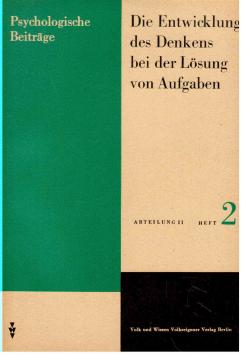 Psychologische Beiträge. Abteilung II, Heft 2: Die Entwicklung des Denkens bei der Lösung von Aufgaben. Psychologische Beiträge. Abteilung II, Heft 2: Die Entwicklung des Denkens bei der Lösung von Aufgaben.