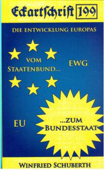 Eckartschrift. Heft 199. Winfried Schuberth: Die Entwicklung Europas. EWG. Vom Staatenbund zum Bundesstaat. EU Eckartschrift. Heft 199. Winfried Schuberth: Die Entwicklung Europas. EWG. Vom Staatenbund zum Bundesstaat. EU