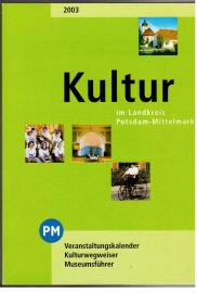 Kultur im Landkreis Potsdam-Mittelmark. Veranstaltungskalender Kulturwegweiser Museumsführer 2003 Kultur im Landkreis Potsdam-Mittelmark. Veranstaltungskalender Kulturwegweiser Museumsführer 2003