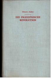 Die französische Revolution. Band I: Die Zertrümmerung des Königtums.