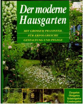 Der moderne Hausgarten. Mit großem Praxisteil für erfolgreiche Gestaltung und Pflege
