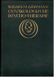 Gynäkologische Psychotherapie. Ein Führer für Ärzte und Studierende. In 10 Vorlesungen. Gynäkologische Psychotherapie. Ein Führer für Ärzte und Studierende. In 10 Vorlesungen.
