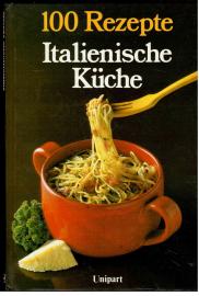 Italienische Küche. 100 Rezepte Italienische Küche. 100 Rezepte