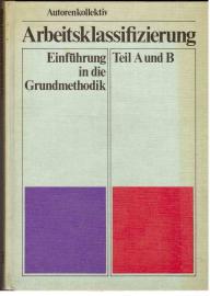 Arbeitsklassifizierung. Einführung in die Grundmethodik Teil A und B Arbeitsklassifizierung. Einführung in die Grundmethodik Teil A und B