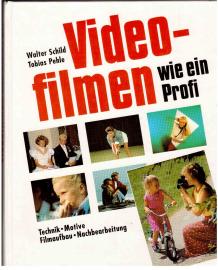 Videofilmen wie ein Profi. Technik Motive Filmaufbau Nachbearbeitung.