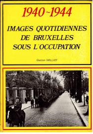 1940-1944: images quotidiennes de Bruxelles sous l'occupation 