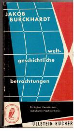 Weltgeschichtliche Betrachtungen. Ein hohes Vermächtnis redlichsten Nachdenkens. Weltgeschichtliche Betrachtungen. Ein hohes Vermächtnis redlichsten Nachdenkens.