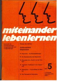 Miteinander leben lernen. Zeitschrift für Tiefenpsychologie, Gruppendynamik & Gruppentherapie. Jahrgang 4, Heft 5: Zeitkrankheit Depression Miteinander leben lernen. Zeitschrift für Tiefenpsychologie, Gruppendynamik & Gruppentherapie. Jahrgang 4, Heft 5: Zeitkrankheit Depression
