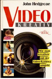 Video kreativ. Wie man kreativer mit der Videokamera umgeht. Video kreativ. Wie man kreativer mit der Videokamera umgeht.