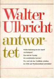 Walter Ulbricht antwortet. Welche Bedeutung hat der Appell von Budapest? Was sind die Vorzüge des sozialistischten Systems? Wie wird sich das Verhältnis zwischen der DDR und Westdeutschland entwickeln? Walter Ulbricht antwortet. Welche Bedeutung hat der Appell von Budapest? Was sind die Vorzüge des sozialistischten Systems? Wie wird sich das Verhältnis zwischen der DDR und Westdeutschland entwickeln?