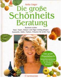 Die große Schönheitsberatung; Rundum schön; Haut, Haare, Körper und Figur richtig pflegen, Kosmetik, Düfte, Farben, Frisuren für jeden Typ Die große Schönheitsberatung; Rundum schön; Haut, Haare, Körper und Figur richtig pflegen, Kosmetik, Düfte, Farben, Frisuren für jeden Typ