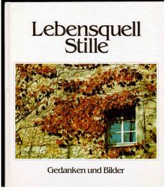 Lebensquell Stille - Gedanken und Bilder Lebensquell Stille - Gedanken und Bilder