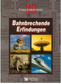 Unser 20. Jahrhundert: Bahnbrechende Erfindungen Unser 20. Jahrhundert: Bahnbrechende Erfindungen
