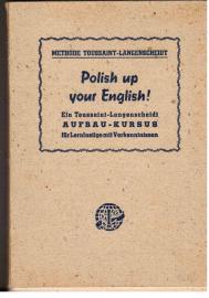 Polish up your English! Ein Toussaint-Langenscheidt-Aufbau-Kursus für Lernlustige mit Vorkenntnissen Polish up your English! Ein Toussaint-Langenscheidt-Aufbau-Kursus für Lernlustige mit Vorkenntnissen