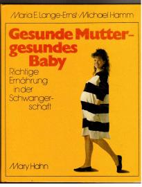 Gesunde Mutter - gesundes Baby : Richtige Ernährung in der Schwangerschaft