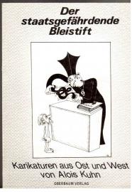 Der staatsgefährdende Bleistift. Karikaturen aus Ost und West Der staatsgefährdende Bleistift. Karikaturen aus Ost und West