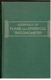 Essentials of Plane and Spherical Trigonometry Essentials of Plane and Spherical Trigonometry