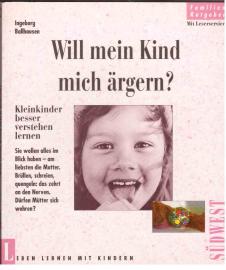 Will mein Kind mich ärgern? Kleinkinder besser verstehen lernen Will mein Kind mich ärgern? Kleinkinder besser verstehen lernen