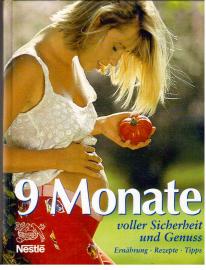 9 Monate voller Sicherheit und Genuss : Ernährung, Rezepte, Tipps. 9 Monate voller Sicherheit und Genuss : Ernährung, Rezepte, Tipps.