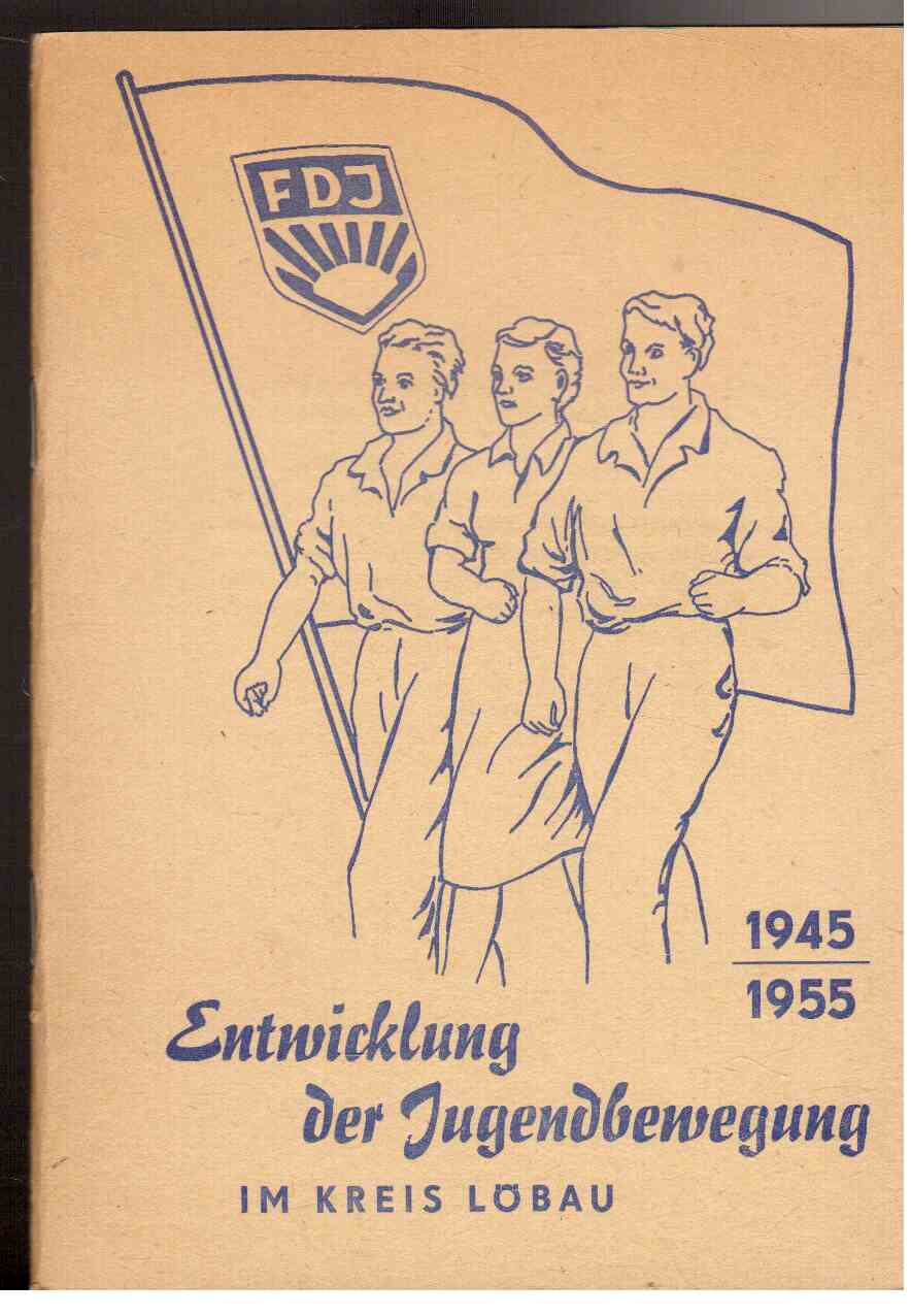 Entwicklung der Jugendbewegung im Kreis Löbau 1945 - 1955 Entwicklung der Jugendbewegung im Kreis Löbau 1945 - 1955