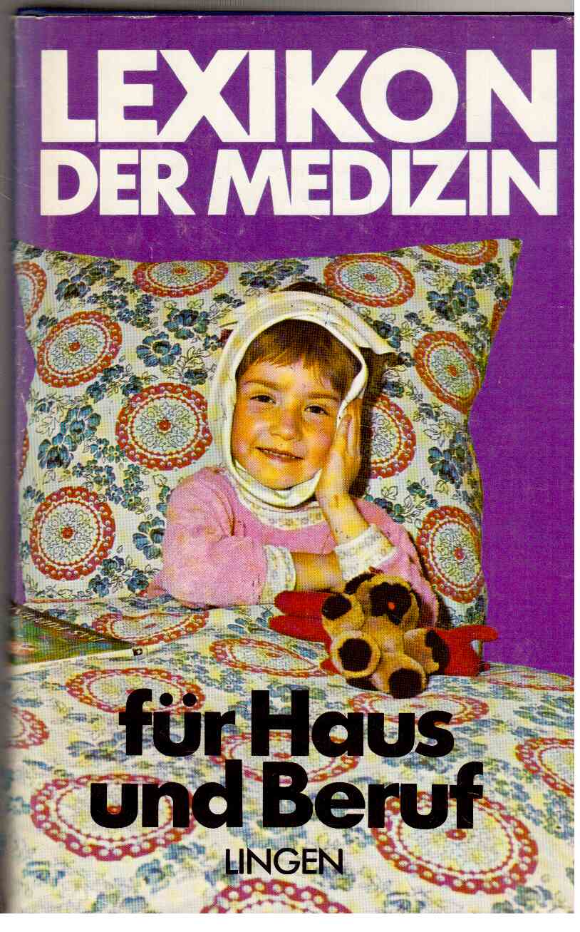 Lexikon der Medizin für Haus und Beruf. Lexikon der Medizin für Haus und Beruf.