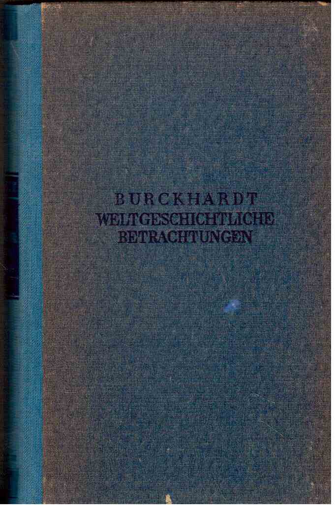 Weltgeschichtliche Betrachtungen. Mit einem Nachwort herausgegeben von Rudolf Marx Weltgeschichtliche Betrachtungen. Mit einem Nachwort herausgegeben von Rudolf Marx