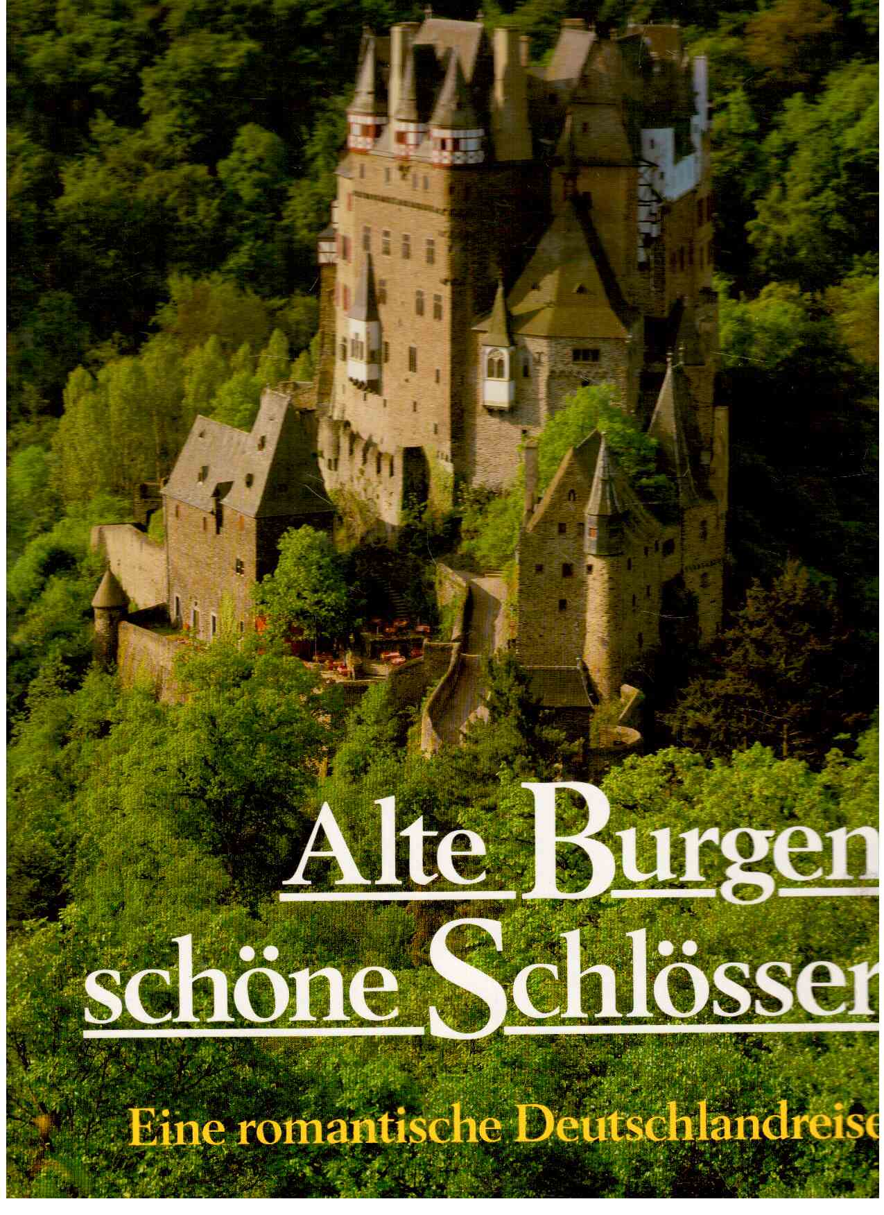 Alte Burgen, schöne Schlösser. Sonderausgabe. Eine romantische Deutschlandreise Alte Burgen, schöne Schlösser. Sonderausgabe. Eine romantische Deutschlandreise