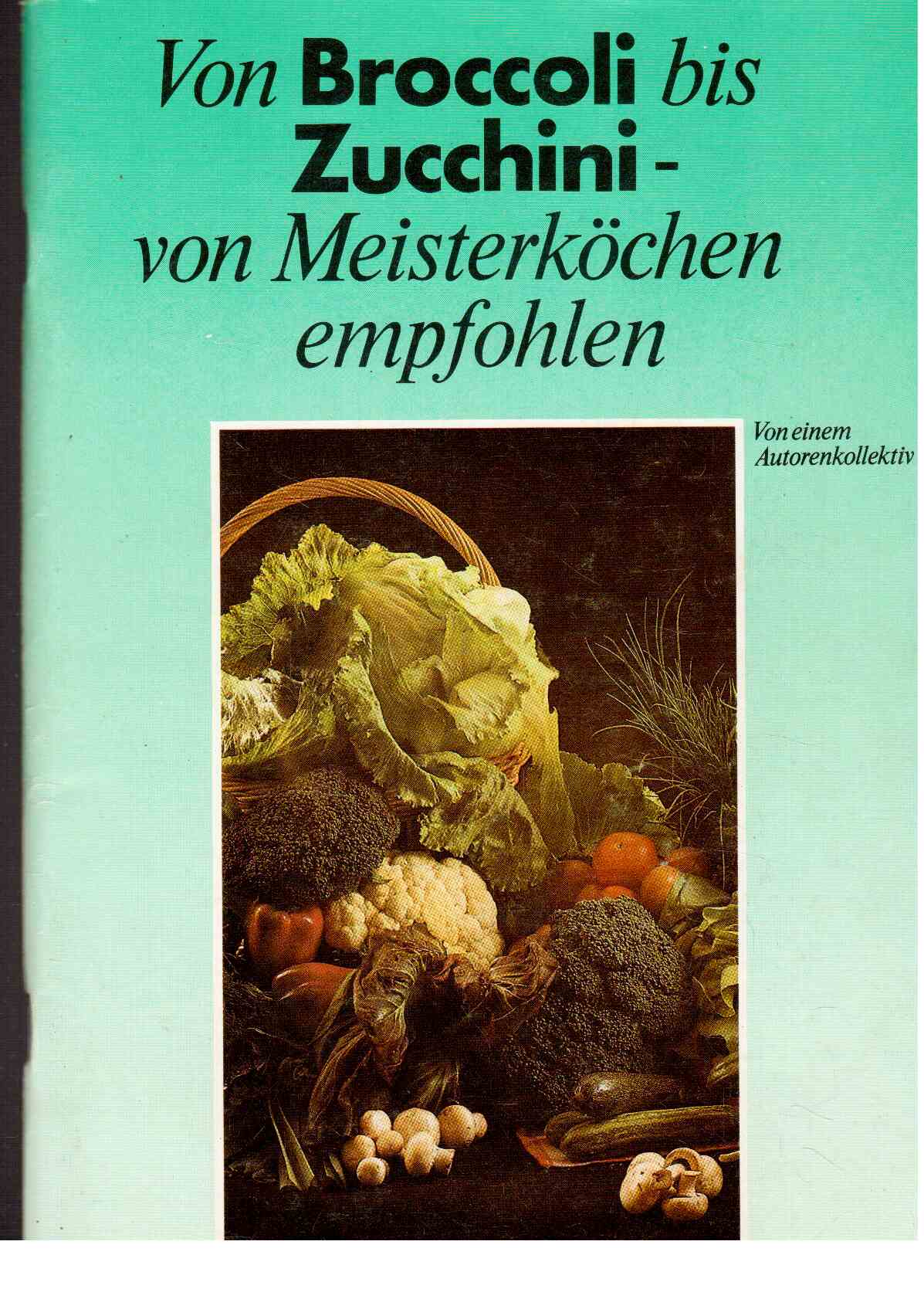 Von Brocoli bis Zuccini - von Meisterköchen empfohlen