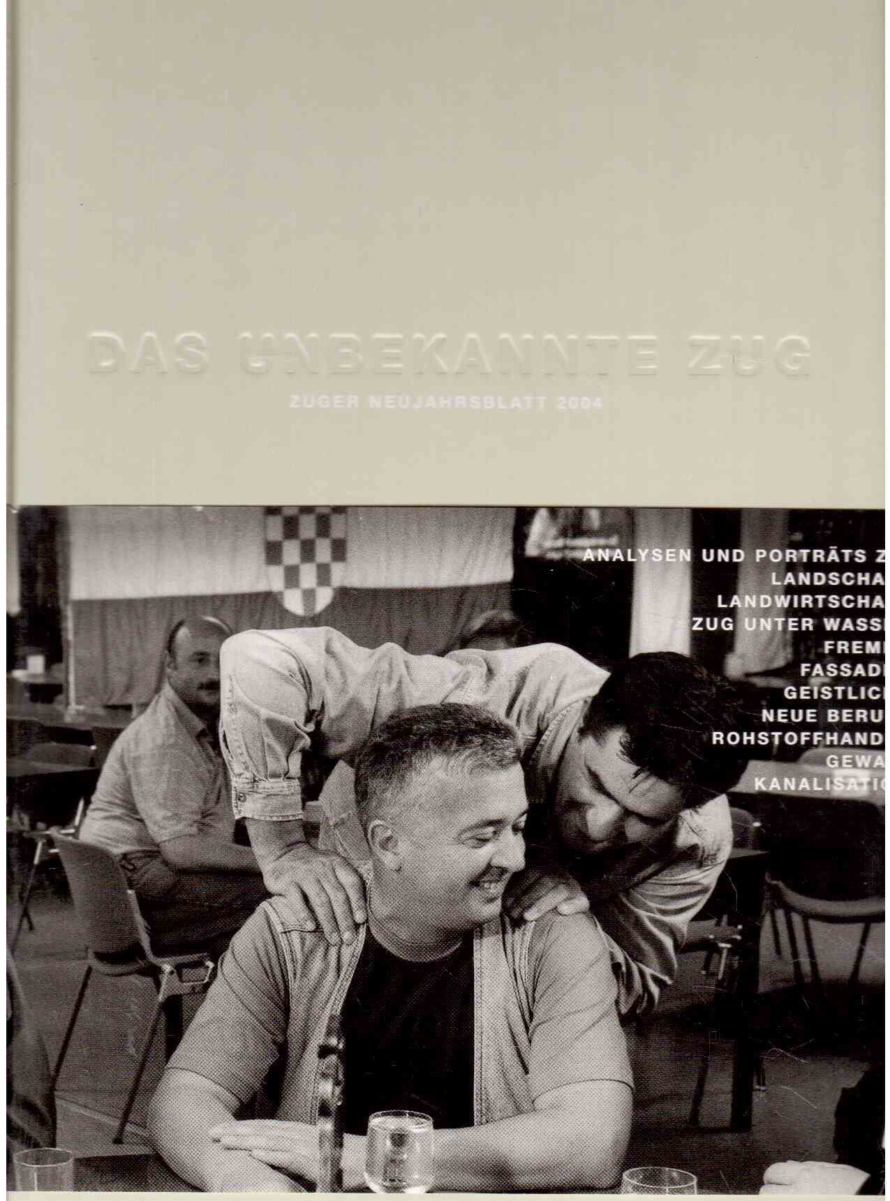 Das unbekannte Zug : Zuger Neujahrsblatt 2004 Das unbekannte Zug : Zuger Neujahrsblatt 2004
