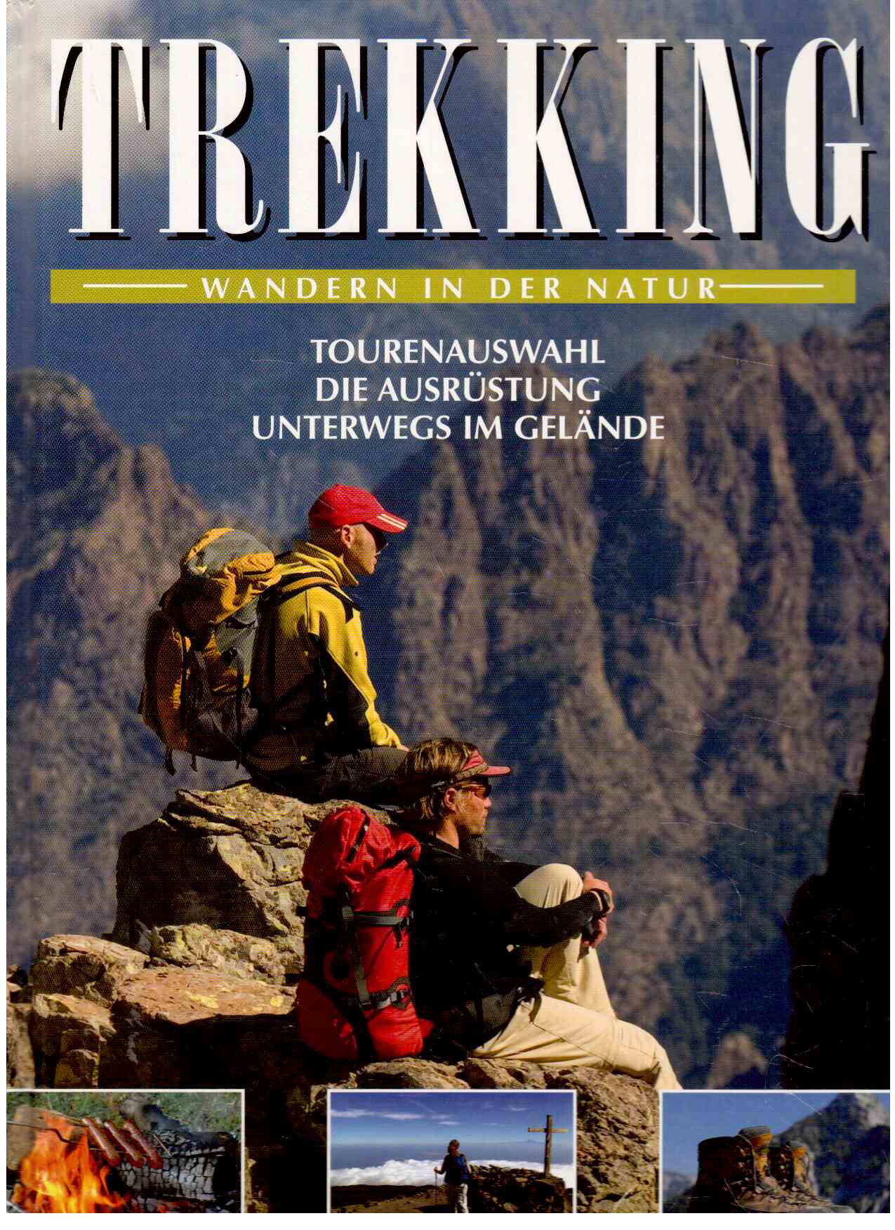 Trekking : Wandern in der Natur. Tourenauswahl. Die Ausrüstung. Unterwegs im Gelände. Trekking : Wandern in der Natur. Tourenauswahl. Die Ausrüstung. Unterwegs im Gelände.