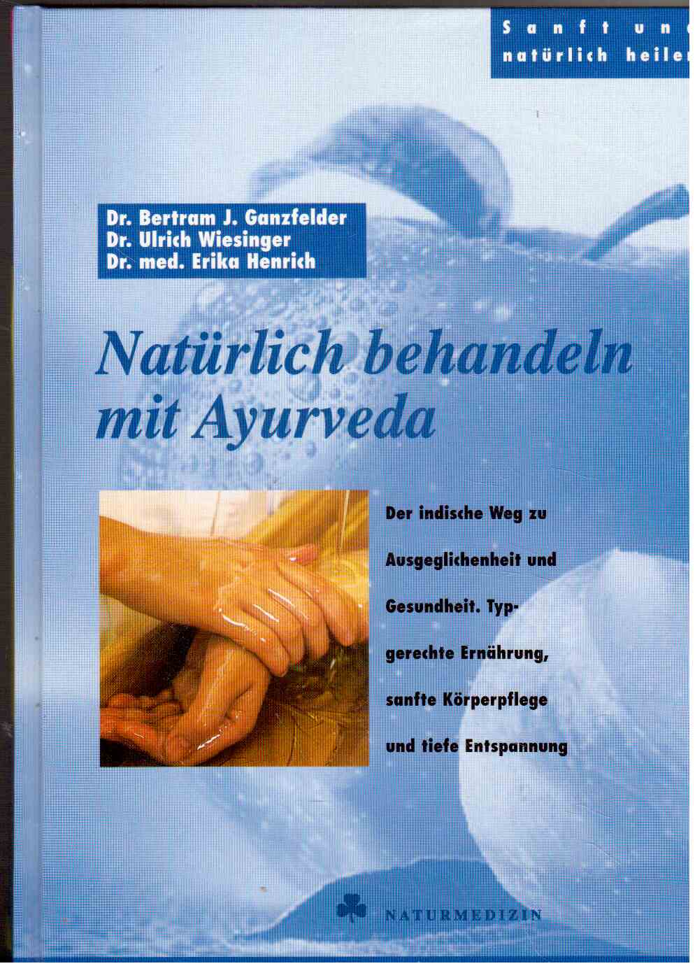 Natürlich behandeln mit Ayurveda : Der indische Weg zur Ausgeglichenheit und Gesundheit Natürlich behandeln mit Ayurveda : Der indische Weg zur Ausgeglichenheit und Gesundheit