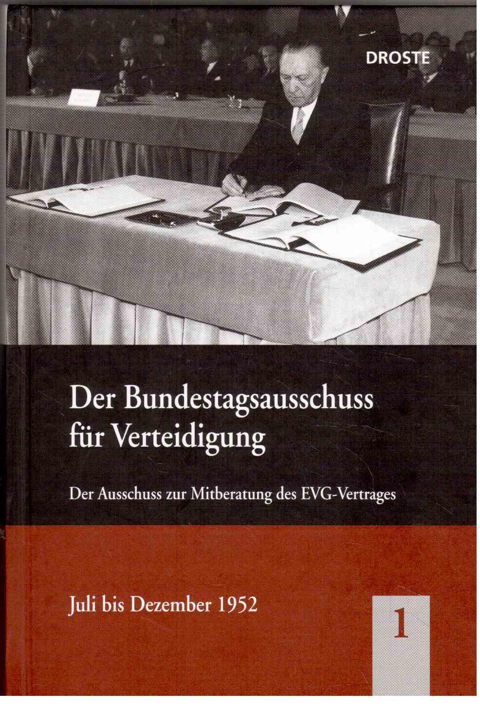 Der Bundestagsausschuss für Verteidigung. Der Ausschuss zur Mitberatung des EVG-Vertrages Juli bis Dezember 1952. Der Bundestagsausschuss für Verteidigung. Der Ausschuss zur Mitberatung des EVG-Vertrages Juli bis Dezember 1952.