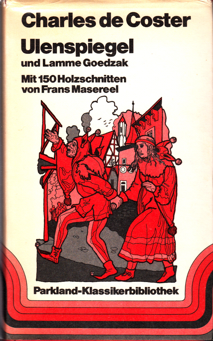 Ulenspiegel. Die Legende und die heldenhaften, fröhlichen und ruhmreichen Abenteuer von Ulenspiegel und Lamme Goedzak im flandrischen Lande und anderswo Ulenspiegel. Die Legende und die heldenhaften, fröhlichen und ruhmreichen Abenteuer von Ulenspiegel und Lamme Goedzak im flandrischen Lande und anderswo
