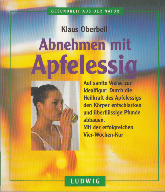 abnehmen mit apfelessig. auf sanfte weise zur idealfigur: durch die heilkraft des apfelessigs den körper entschlacken und überflüssige pfunde abbauen. mit der erfolgreichen vier-wochen-kur. gesundheit aus der natur abnehmen mit apfelessig. auf sanfte weise zur idealfigur: durch die heilkraft des apfelessigs den körper entschlacken und überflüssige pfunde abbauen. mit der erfolgreichen vier-wochen-kur. gesundheit aus der natur