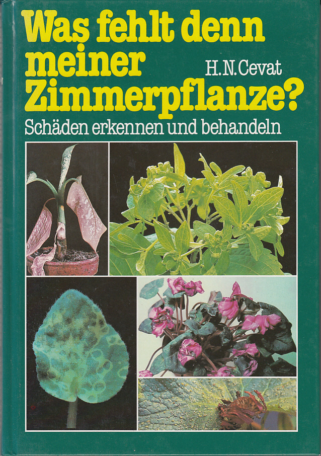 Was fehlt denn meiner Zimmerpflanze : Schäden bekennen und behandeln Was fehlt denn meiner Zimmerpflanze : Schäden bekennen und behandeln