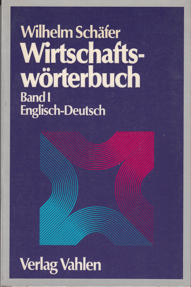 Wirtschaftswörterbuch. Band I: Englisch-Deutsch Wirtschaftswörterbuch. Band I: Englisch-Deutsch