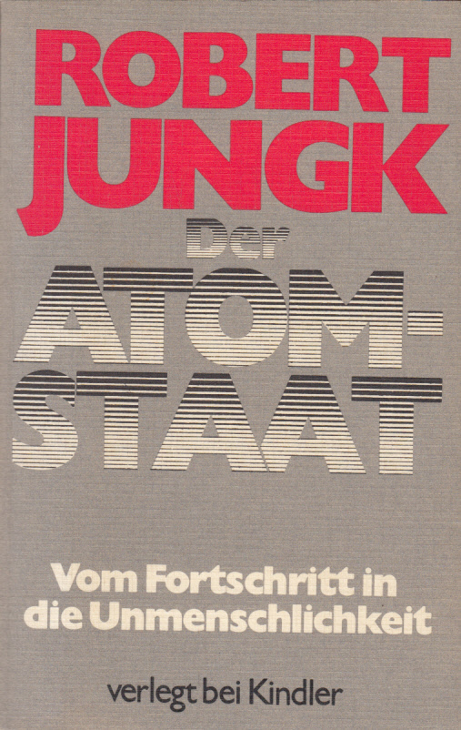 Der Atom-Staat. Vom Fortschritt in die Unmenschlichkeit