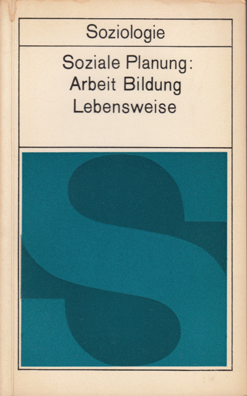 Soziale Planung: Arbeit, Bildung, Lebensweise. Über die Planung der sozialen Entwicklung des Betriebskollektivs. Soziale Planung: Arbeit, Bildung, Lebensweise. Über die Planung der sozialen Entwicklung des Betriebskollektivs.