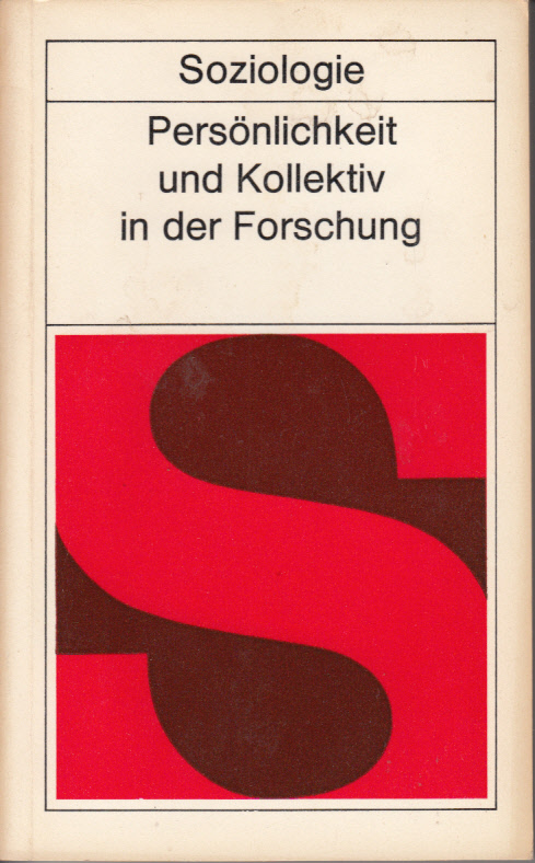 Persönlichkeit und Kollektiv in der Forschung : Beiträge zu soziologischen Problemen in Forschungs- und Entwicklungseinrichtungen.