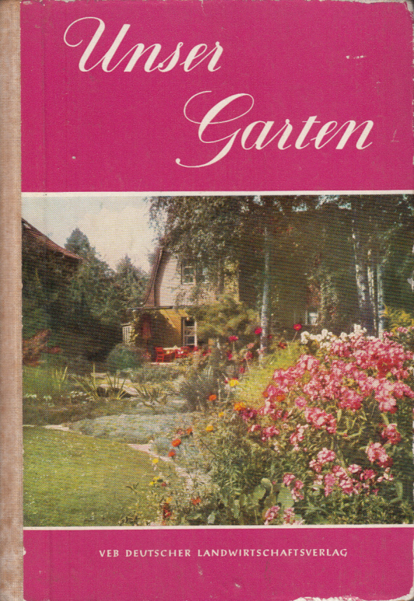 Unser Garten - Ein Leitfaden für Gartenfreunde Unser Garten - Ein Leitfaden für Gartenfreunde