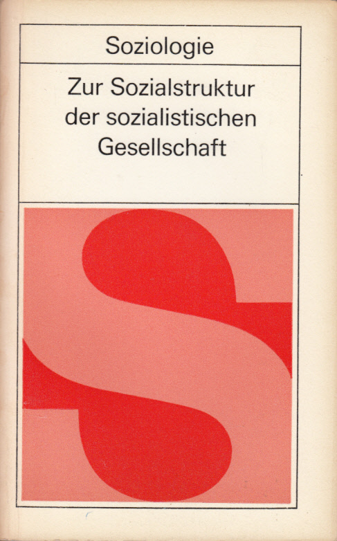 Zur Sozialstruktur der sozialistischen Gesellschaft Zur Sozialstruktur der sozialistischen Gesellschaft