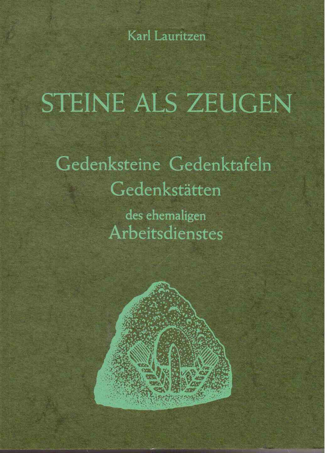 Steine als Zeugen. Gedenksteine, Gedenktafeln, Gedenkstätten des ehemaligen Arbeitsdienstes Steine als Zeugen. Gedenksteine, Gedenktafeln, Gedenkstätten des ehemaligen Arbeitsdienstes