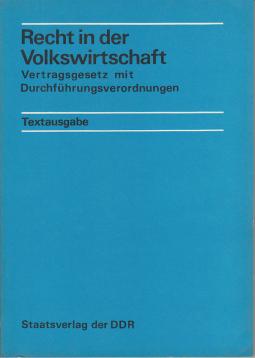 Recht in der Volkswirtschaft. Vertragsgesetz mit Durchführungsverordnungen. Textausgabe Recht in der Volkswirtschaft. Vertragsgesetz mit Durchführungsverordnungen. Textausgabe